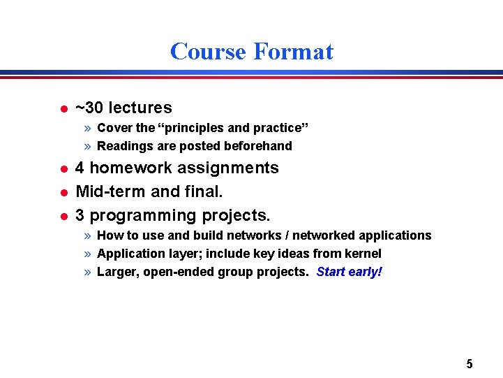 Course Format l ~30 lectures » Cover the “principles and practice” » Readings are