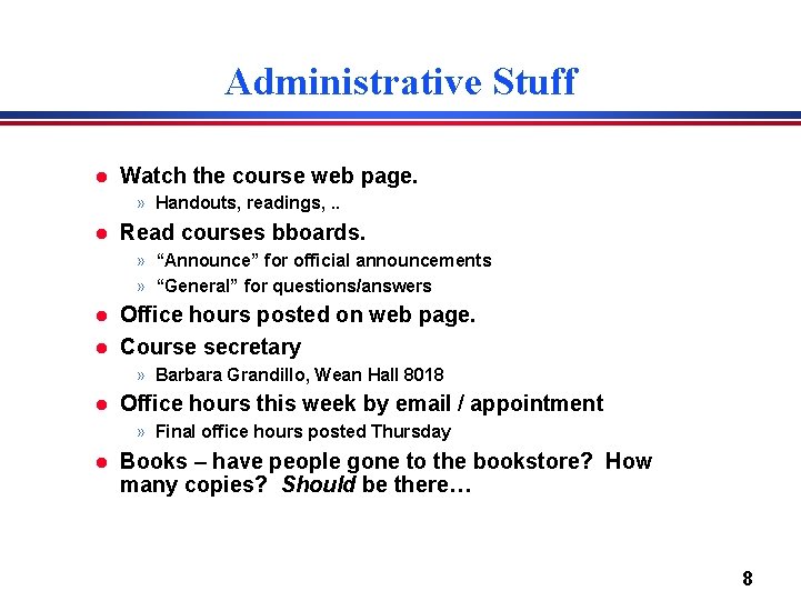 Administrative Stuff l Watch the course web page. » Handouts, readings, . . l