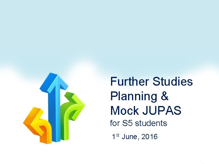 Further Studies Planning & Mock JUPAS for S 5 students 1 st June, 2016