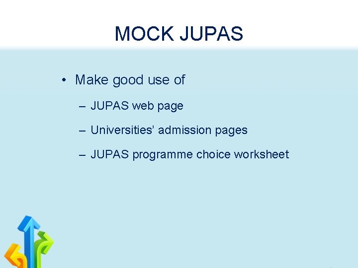 MOCK JUPAS • Make good use of – JUPAS web page – Universities’ admission