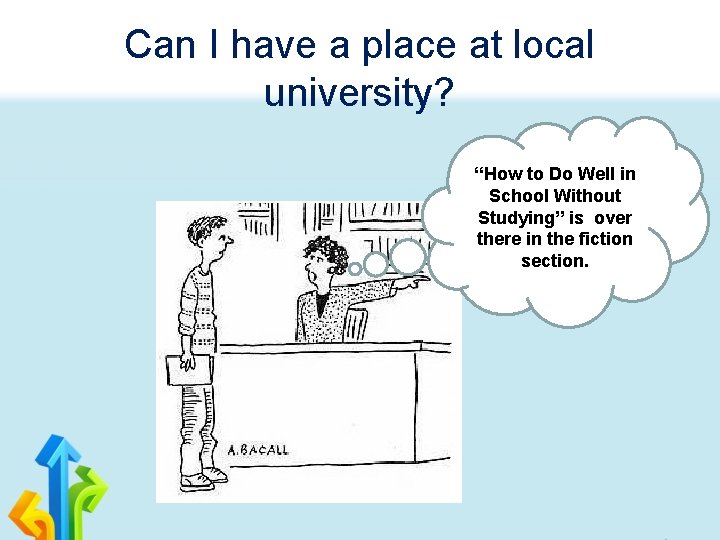 Can I have a place at local university? “How to Do Well in School