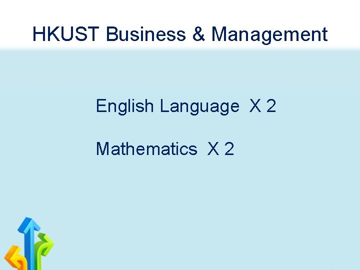 HKUST Business & Management English Language X 2 Mathematics X 2 