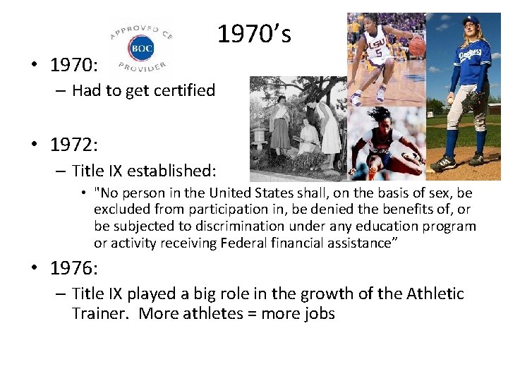 1970’s • 1970: – Had to get certified • 1972: – Title IX established: