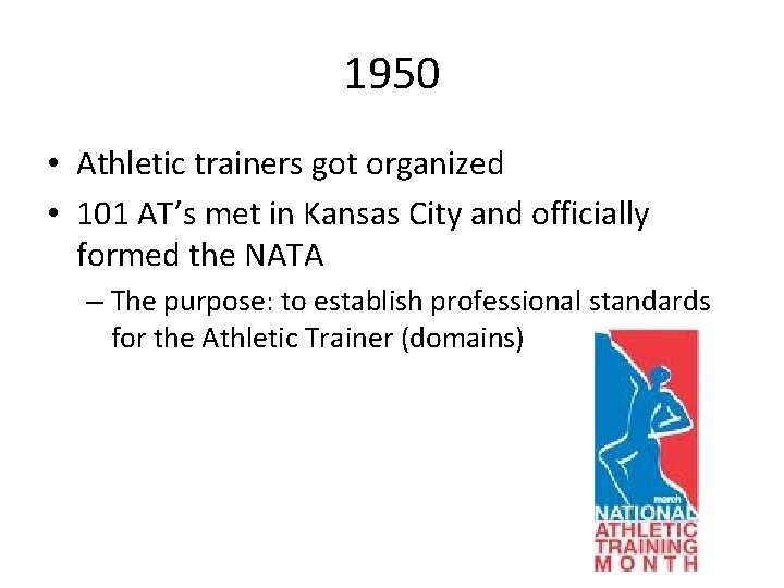 1950 • Athletic trainers got organized • 101 AT’s met in Kansas City and