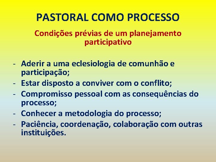 PASTORAL COMO PROCESSO Condições prévias de um planejamento participativo - Aderir a uma eclesiologia