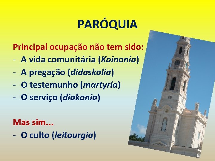 PARÓQUIA Principal ocupação não tem sido: - A vida comunitária (Koinonia) - A pregação