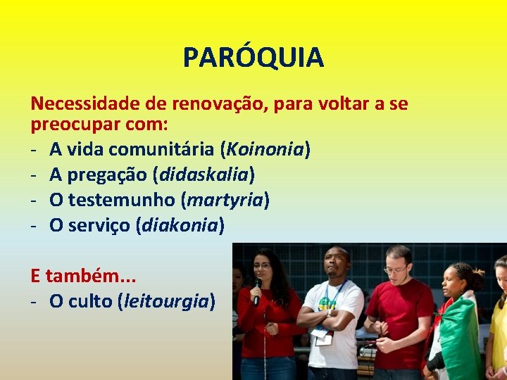 PARÓQUIA Necessidade de renovação, para voltar a se preocupar com: - A vida comunitária