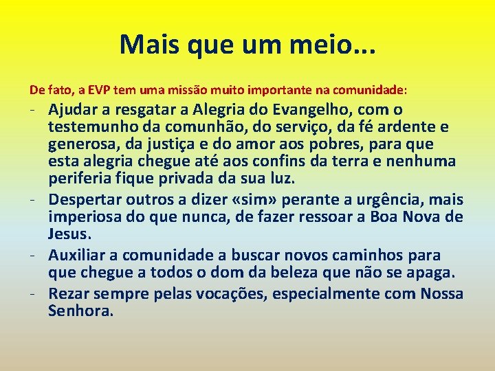 Mais que um meio. . . De fato, a EVP tem uma missão muito