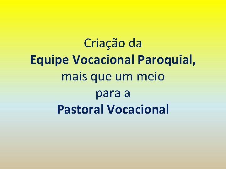 Criação da Equipe Vocacional Paroquial, mais que um meio para a Pastoral Vocacional 