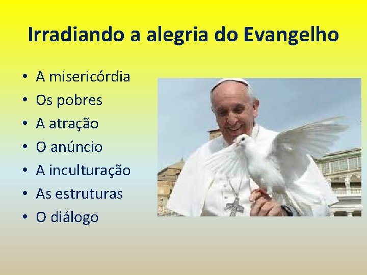 Irradiando a alegria do Evangelho • • A misericórdia Os pobres A atração O