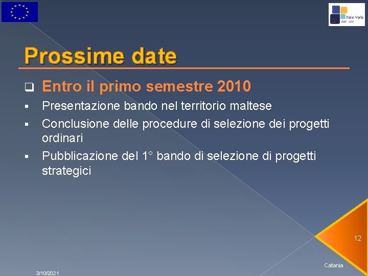 Prossime date q Entro il primo semestre 2010 § Presentazione bando nel territorio maltese