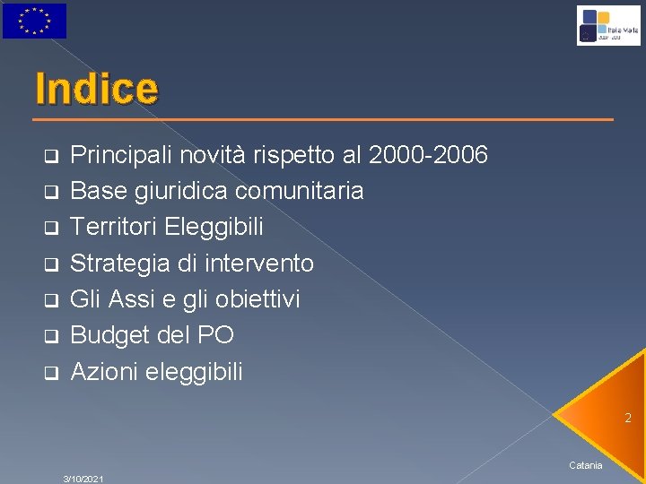 Indice q q q q Principali novità rispetto al 2000 -2006 Base giuridica comunitaria