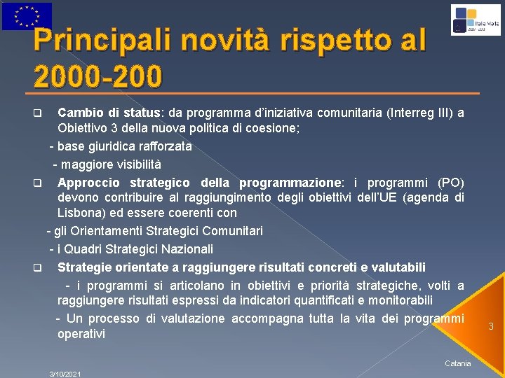 Principali novità rispetto al 2000 -200 Cambio di status: da programma d’iniziativa comunitaria (Interreg