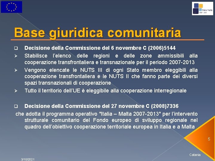 Base giuridica comunitaria q Ø Ø Ø Decisione della Commissione del 6 novembre C