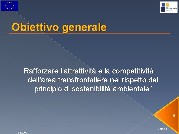 Obiettivo generale Rafforzare l’attrattività e la competitività dell’area transfrontaliera nel rispetto del principio di