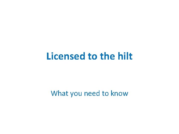 Licensed to the hilt What you need to know 