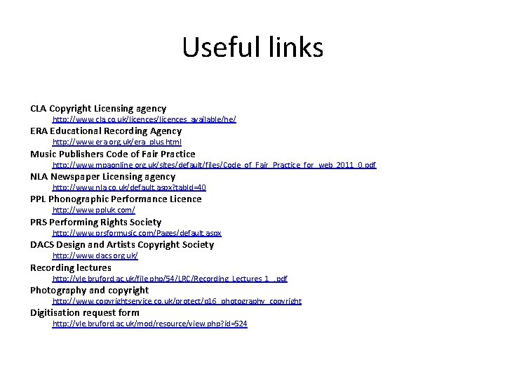 Useful links CLA Copyright Licensing agency http: //www. cla. co. uk/licences_available/he/ ERA Educational Recording