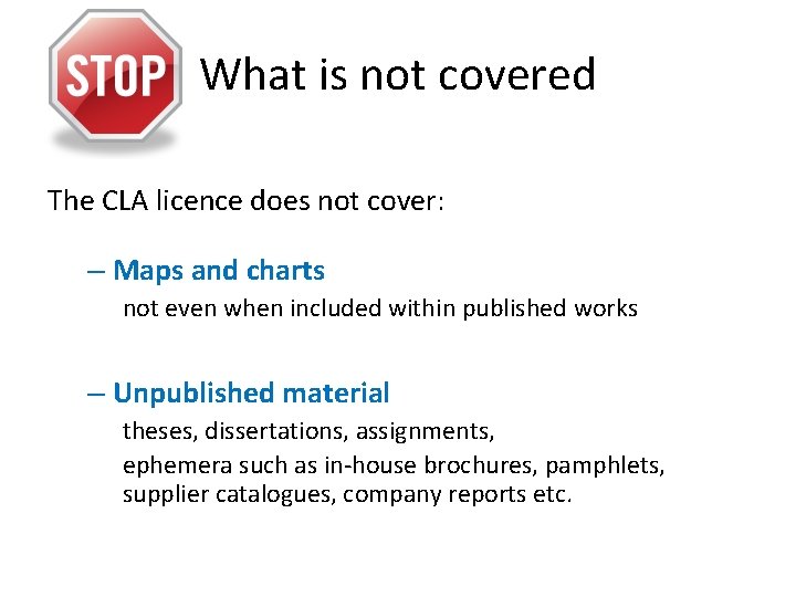 What is not covered The CLA licence does not cover: – Maps and charts