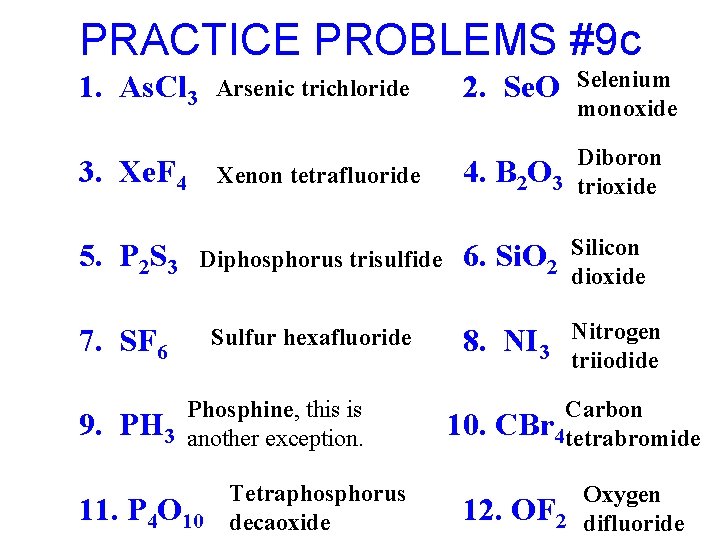 PRACTICE PROBLEMS #9 c 1. As. Cl 3 Arsenic trichloride 3. Xe. F 4