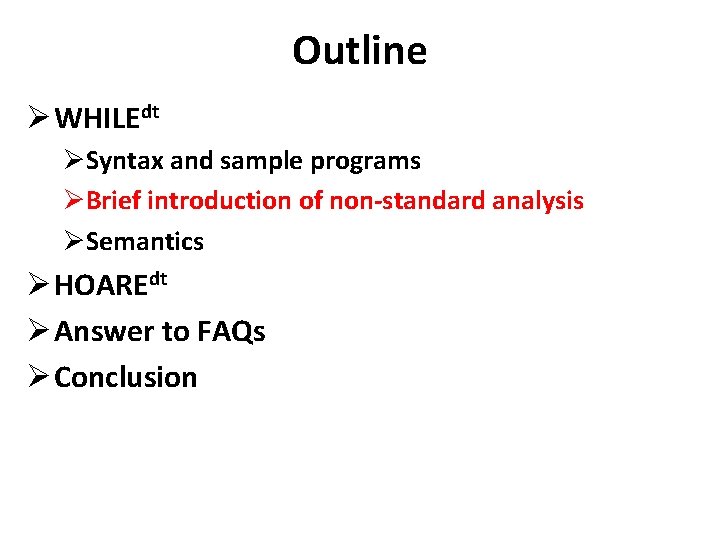 Outline Ø WHILEdt ØSyntax and sample programs ØBrief introduction of non-standard analysis ØSemantics Ø