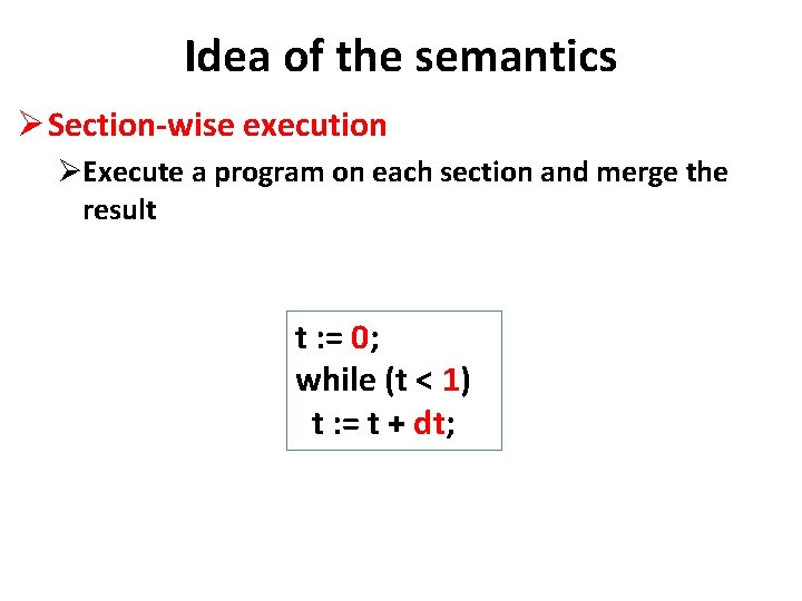 Idea of the semantics Ø Section-wise execution ØExecute a program on each section and