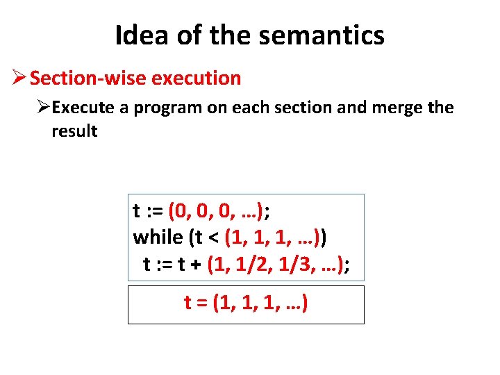 Idea of the semantics Ø Section-wise execution ØExecute a program on each section and