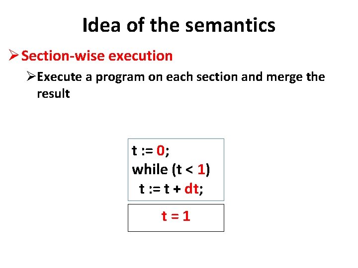 Idea of the semantics Ø Section-wise execution ØExecute a program on each section and