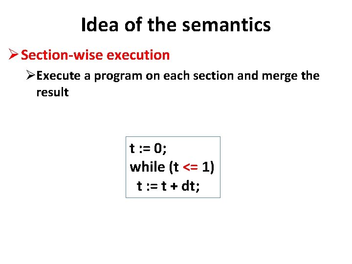 Idea of the semantics Ø Section-wise execution ØExecute a program on each section and