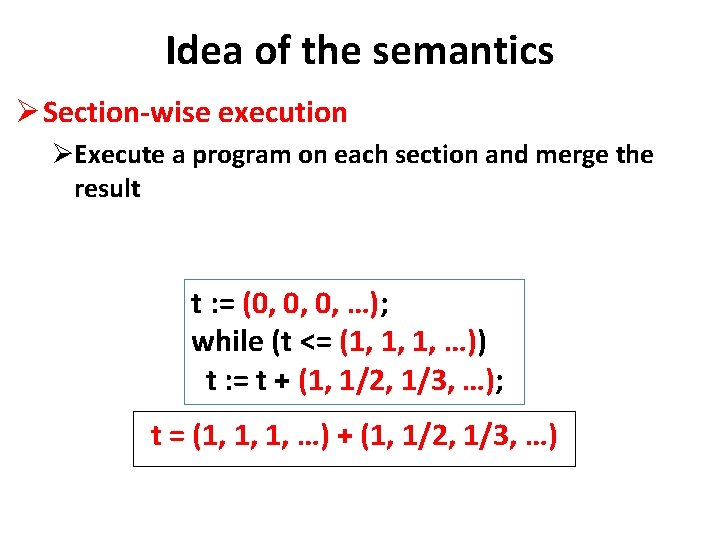 Idea of the semantics Ø Section-wise execution ØExecute a program on each section and