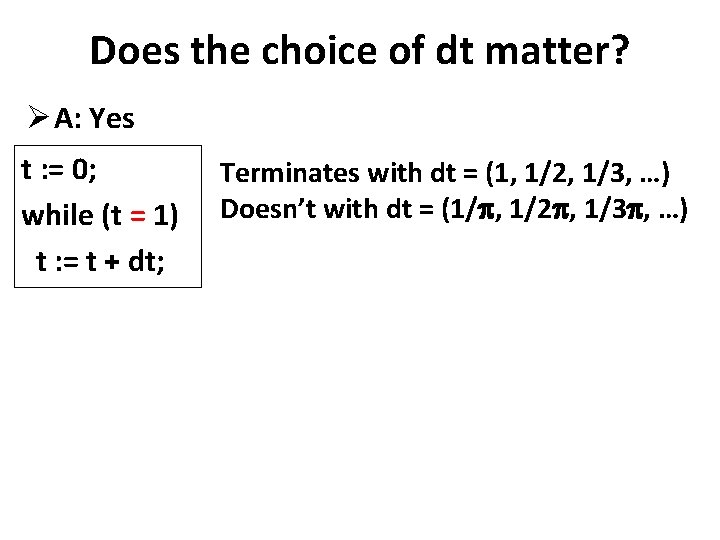 Does the choice of dt matter? Ø A: Yes t : = 0; while