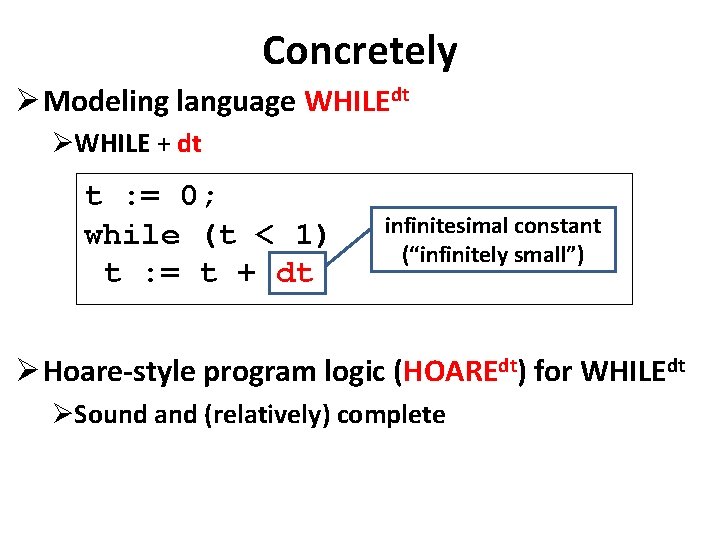 Concretely Ø Modeling language WHILEdt ØWHILE + dt t : = 0; while (t