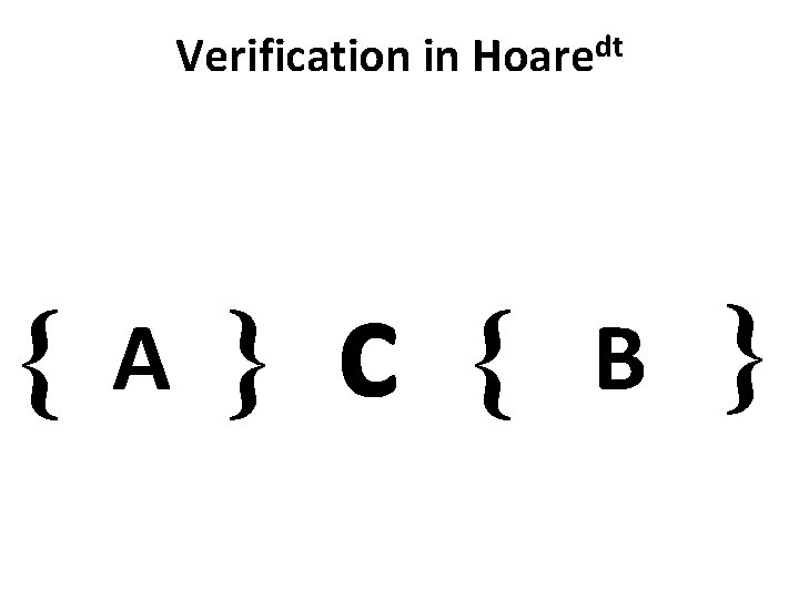 Verification in { A } dt Hoare c { B } 