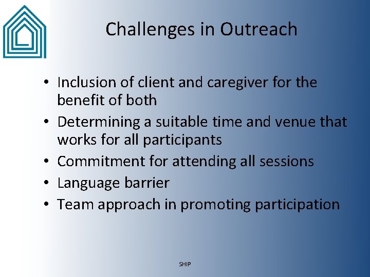 Challenges in Outreach • Inclusion of client and caregiver for the benefit of both