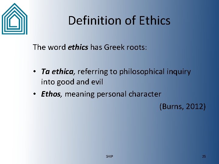 Definition of Ethics The word ethics has Greek roots: • Ta ethica, referring to