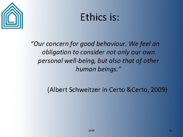 Ethics is: “Our concern for good behaviour. We feel an obligation to consider not Ethics is: “Our concern for good behaviour. We feel an obligation to consider not