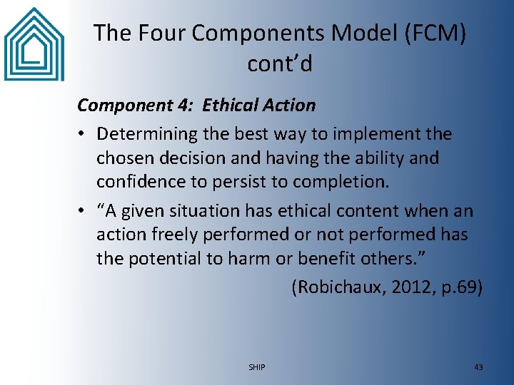 The Four Components Model (FCM) cont’d Component 4: Ethical Action • Determining the best