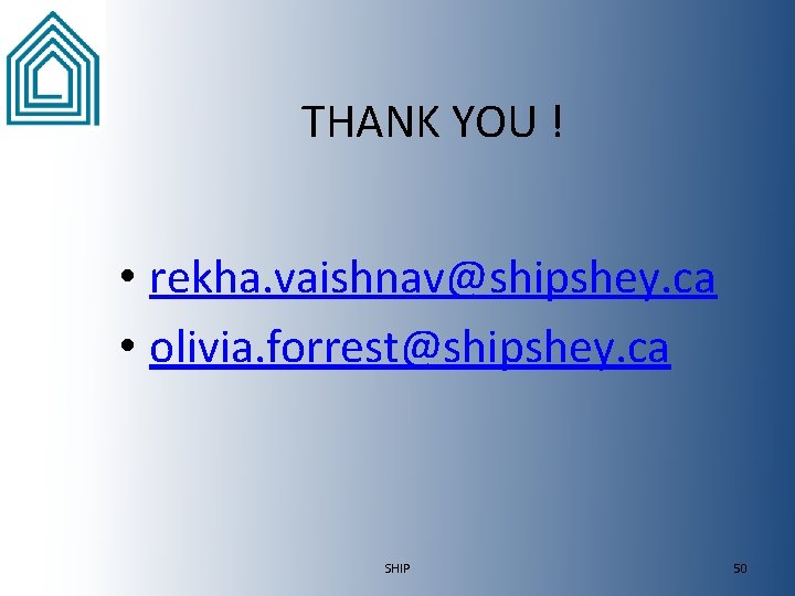 THANK YOU ! • rekha. vaishnav@shipshey. ca • olivia. forrest@shipshey. ca SHIP 50 