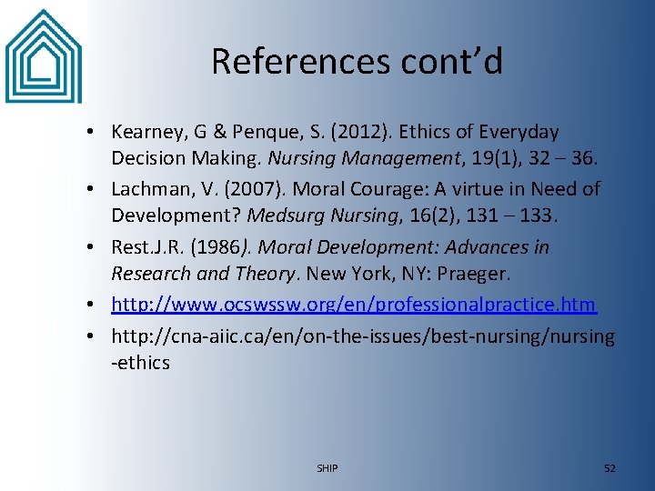 References cont’d • Kearney, G & Penque, S. (2012). Ethics of Everyday Decision Making.