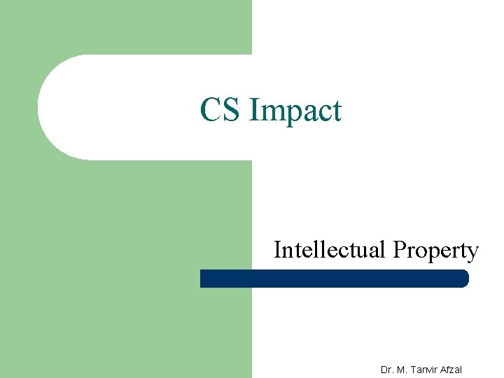 CS Impact Intellectual Property Dr. M. Tanvir Afzal 