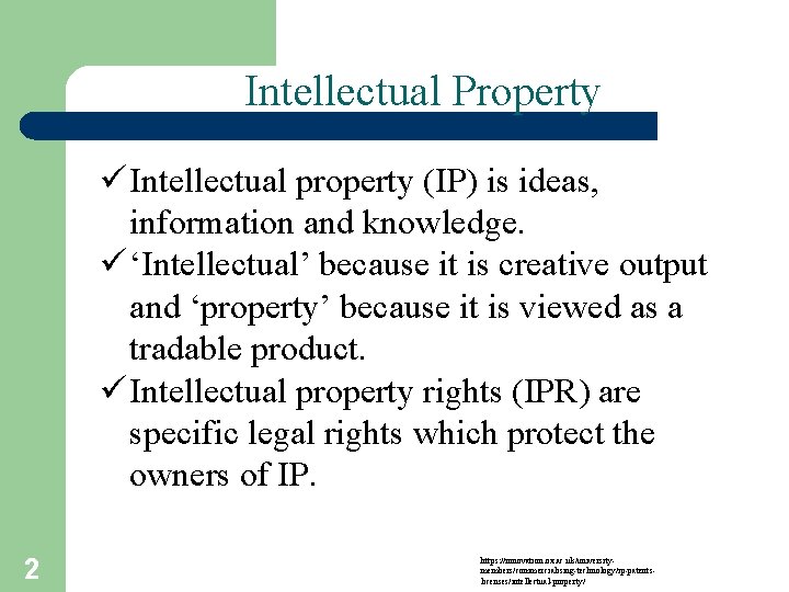 Intellectual Property ü Intellectual property (IP) is ideas, information and knowledge. ü ‘Intellectual’ because