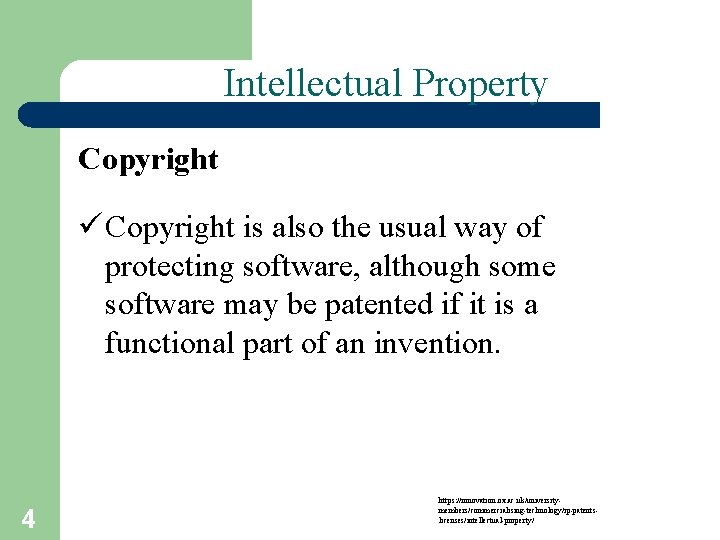 Intellectual Property Copyright ü Copyright is also the usual way of protecting software, although