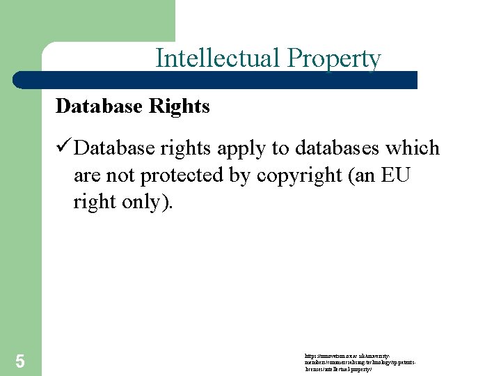 Intellectual Property Database Rights ü Database rights apply to databases which are not protected