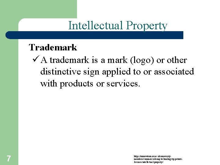 Intellectual Property Trademark ü A trademark is a mark (logo) or other distinctive sign