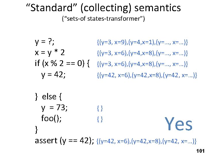 “Standard” (collecting) semantics (“sets-of states-transformer”) y = ? ; {(y=3, x=9), (y=4, x=1), (y=…,