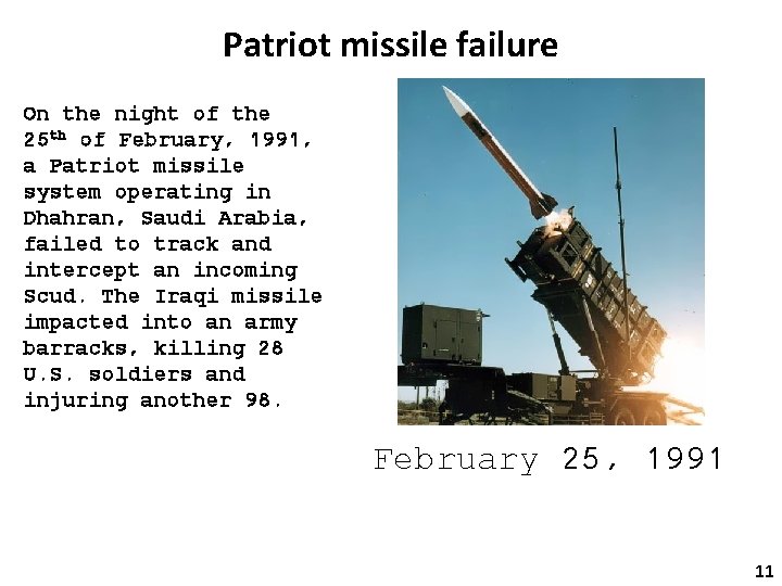 Patriot missile failure On the night of the 25 th of February, 1991, a