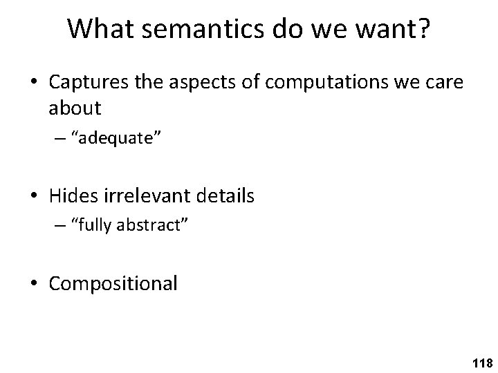 What semantics do we want? • Captures the aspects of computations we care about