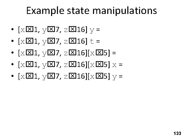 Example state manipulations • • • [x 1, y 7, z 16] y =