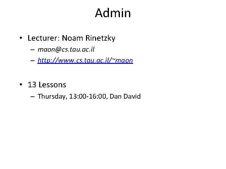 Admin • Lecturer: Noam Rinetzky – maon@cs. tau. ac. il – http: //www. cs.