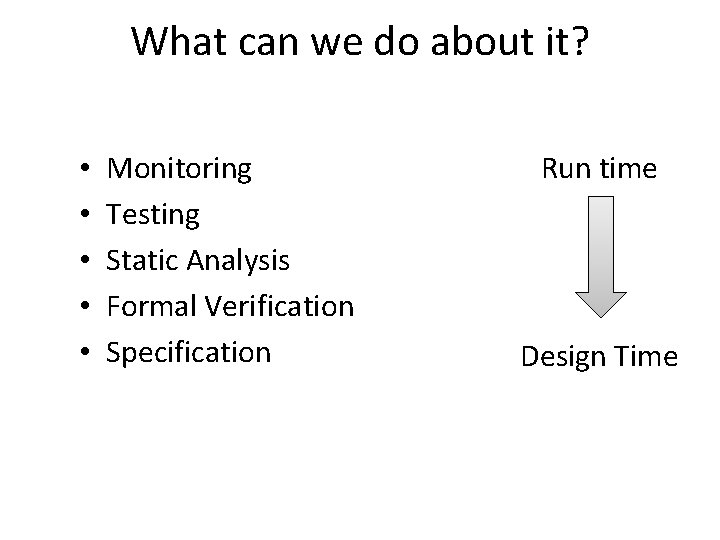 What can we do about it? • • • Monitoring Testing Static Analysis Formal