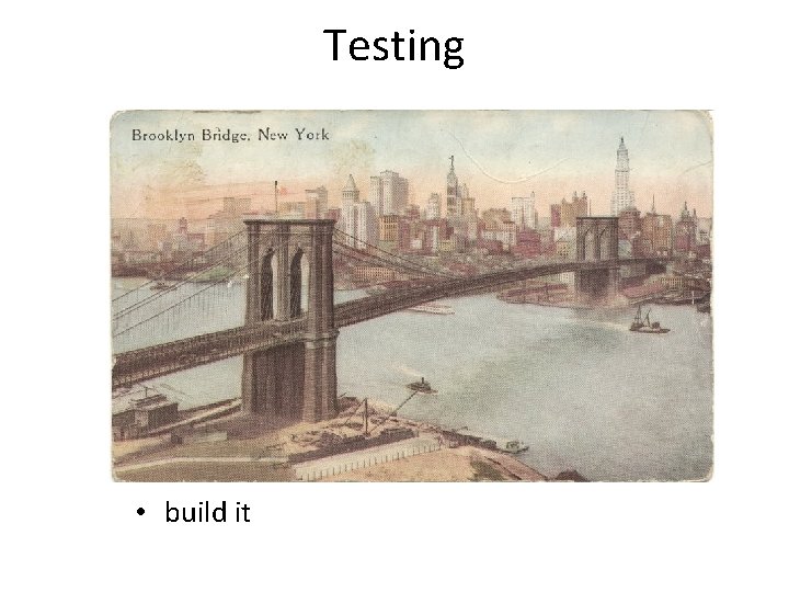 Testing • build it 